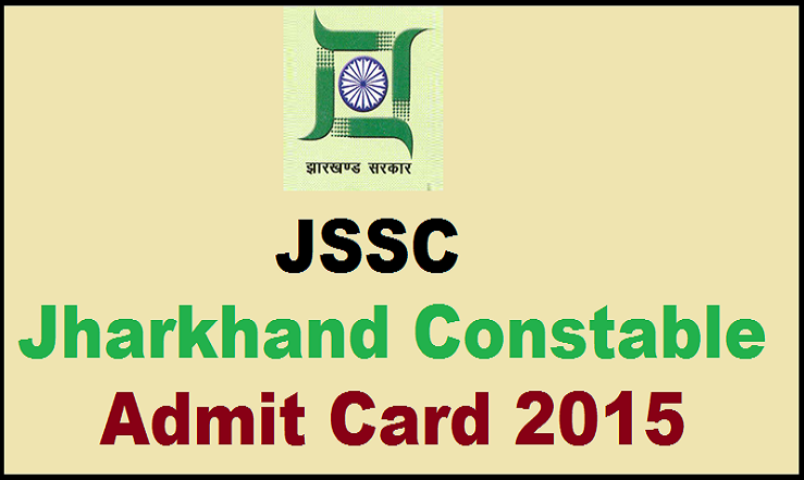 JSSC Constable Admit Card 2015: Download JCCE Hall Ticket @ www.jssc.in