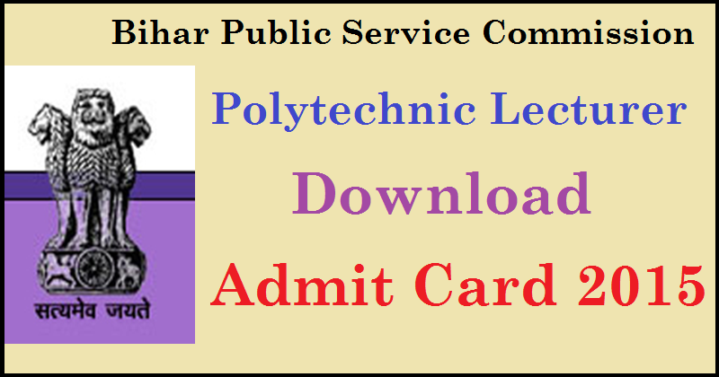 BPSC Polytechnic Lecturer Admit Card 2015: Download Here @ www.bpsc.bih.nic.in