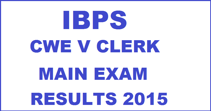 IBPS CWE V Clerk Main Exam Results 2015
