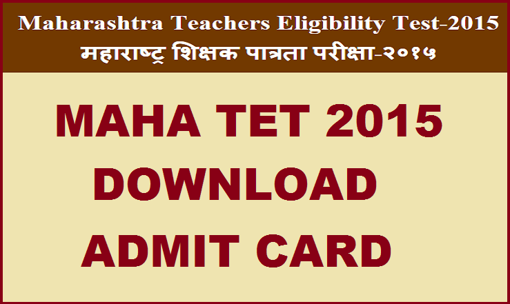 MAHA TET Admit Card 2015 | Download Here @ www.mahatet.in