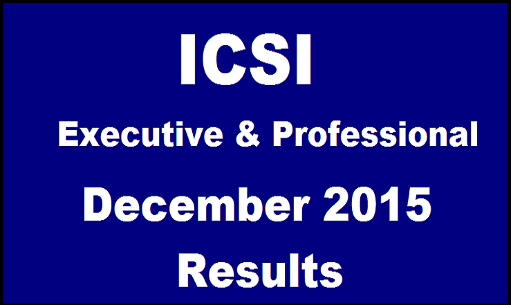 ICSI CS Results 2015 For Executive and Professional Exam| Check Here @ icsi.examresults.net From Today