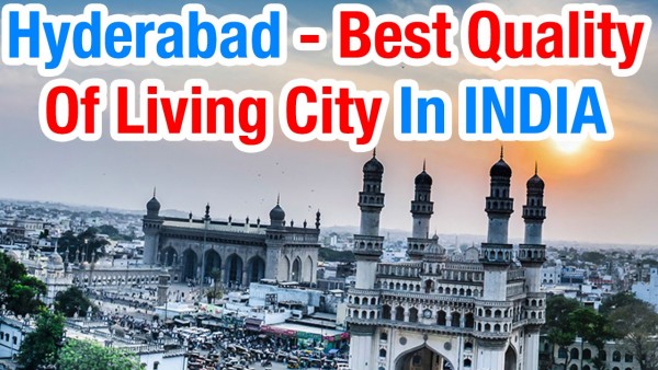 Hyderabad best Indian city in terms of quality of living Mercer Report