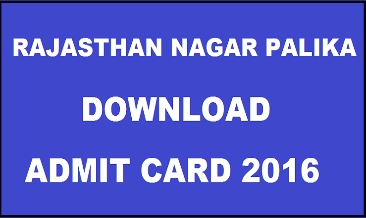 Rajasthan Nagar Palika Admit Card 2016 Available @ www.cmar-india.org