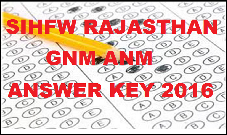 SIHFW Rajasthan GNM ANM Answer Key 2016: Check Feb 27th Written Exam Solutions With Expected Cutoff Marks