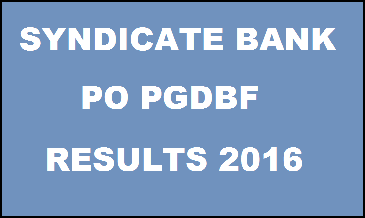 Syndicate Bank PO Results 2016 Declared| Check PGDBF List Candidates Shortlisted For Interview/GD Here