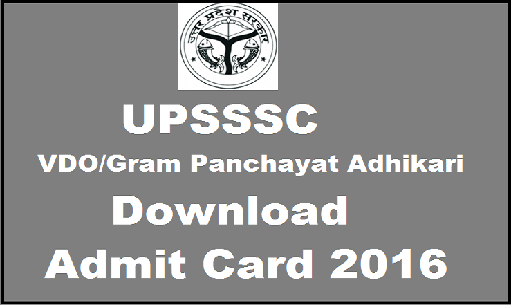 UPSC VDO Admit Card 2016 Available Now| Download Gram Panchayat Adhikari Hall Tickets @ upsssc.gov.in