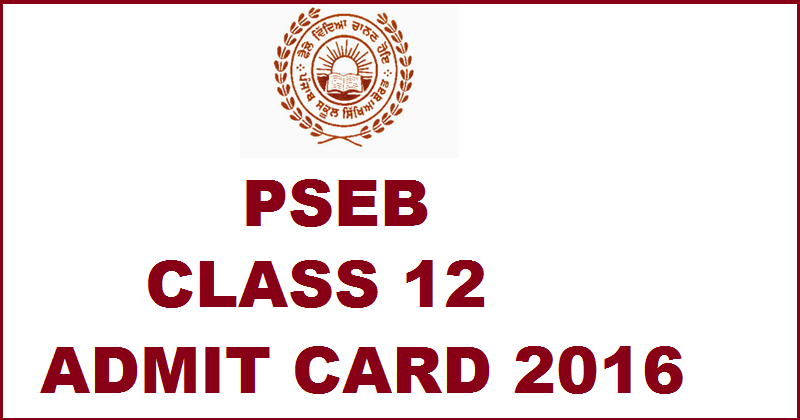 PSEB Class 12 Admit Card 2016 For Regular/Open| Download Here @ www.pseb.ac.in