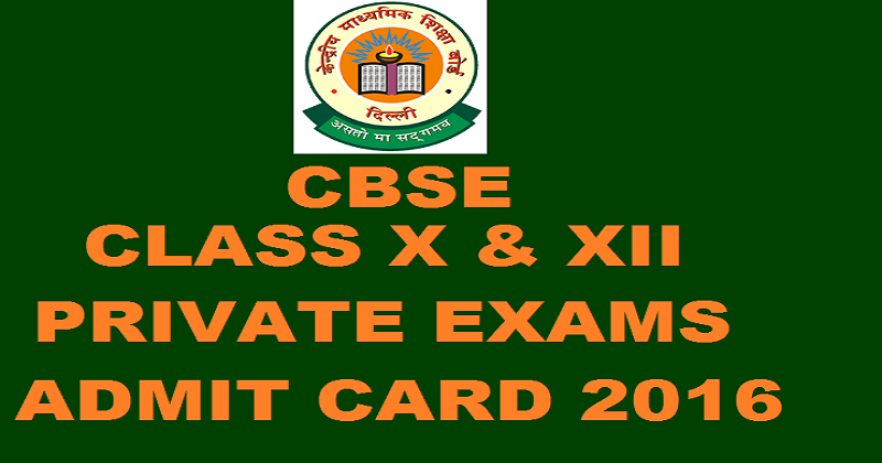 CBSE Class X and XII 2016 Admit Card For Private Exams @ www.cbse.nic.in