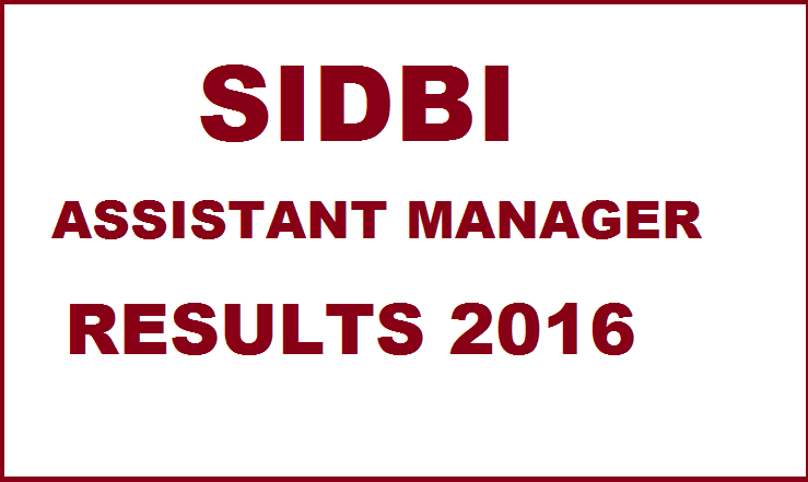 SIDBI Assistant Manager 2016 Results Declared| Check Here @ www.sidbi.com
