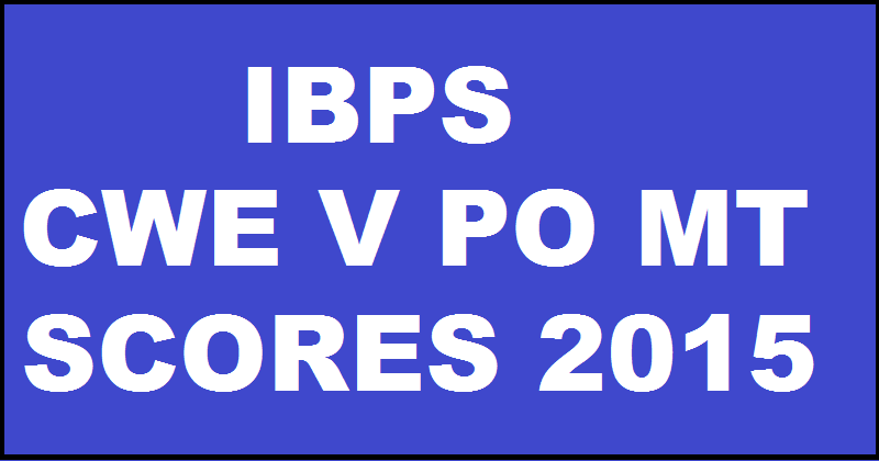 IBPS CWE V PO MT Scores 2015| Check Selected Candidates For Interview @ ibps.in