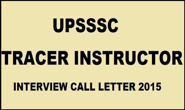 UPSSSC Tracer Instructor Interview Call Letter 2015 Available Now: Download Here & Check Interview Schedule