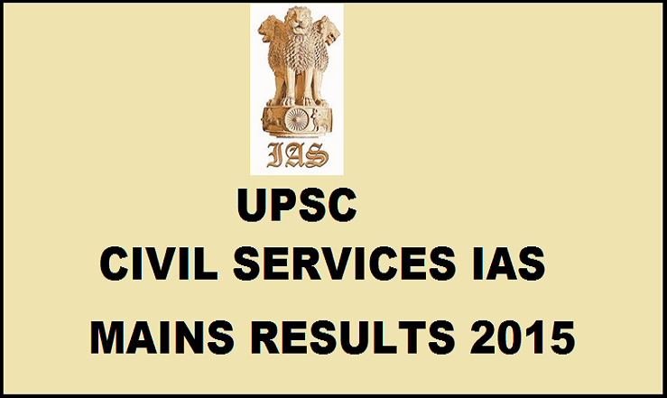 UPSC Civil Services IAS Mains Results 2015| Check List Of Selected Candidates For Interview @ upsc.gov.in