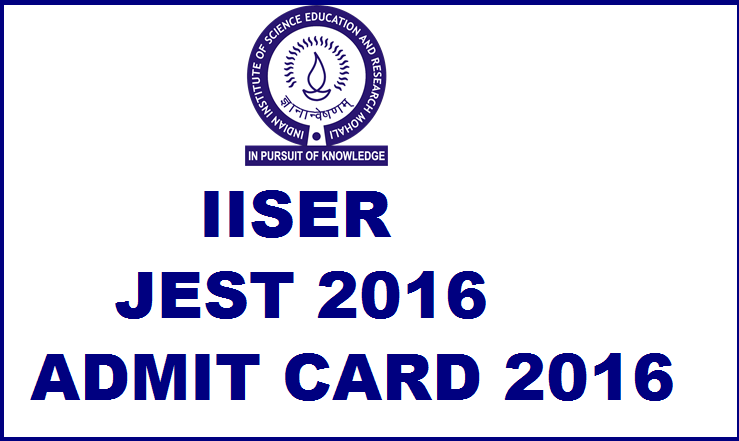 IISER JEST 2016 Admit Card Available Now| Download @ www.jest.org.in