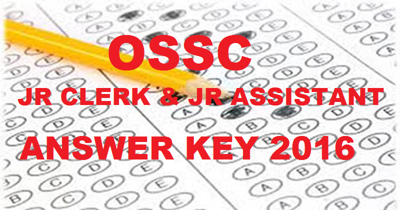 OSSC Jr Clerk & Jr Assistant Answer Key 2016| Download Here With Expected Cut Off Marks