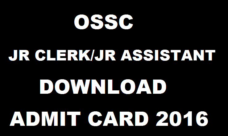 OSSC Junior Clerk & Jr Assistant 2016 Admit Card Download @ www.ossc.gov.in