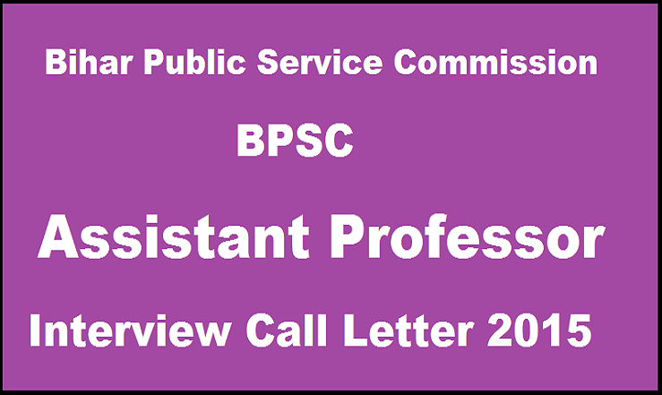 Bihar PSC Assistant Professor Interview Call Letter 2015 Released| Download @ bpsc.bih.nic.in