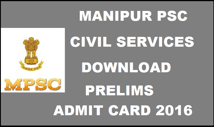 Manipur PSC Civil Services Preliminary Exam Admit Card 2016| Download @ mpscmanipur.gov.in