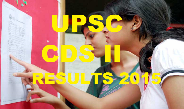 UPSC CDS II Results 2015 Declared| Check List of Qualified Candidates @ www.upsc.gov.in