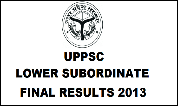 UPPSC Lower Subordinate Final Results 2013 Declared| Check List of Selected Candiates @ uppsc.up.nic.in