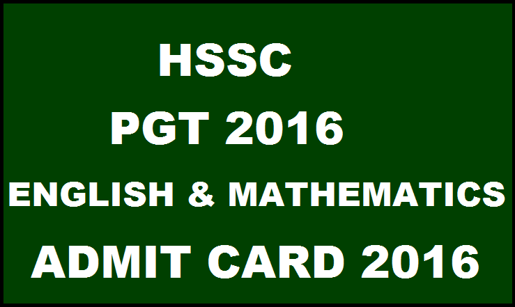 HSSC PGT Admit Card 2016 For Mathematics & English| Download @ www.hssc.gov.in