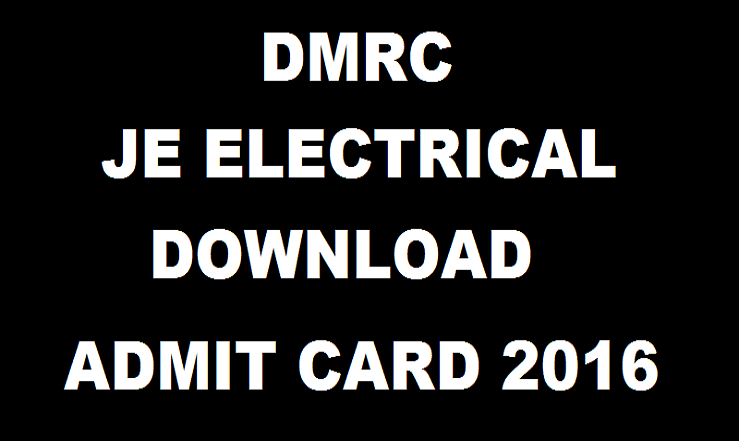 DMRC JE Admit Card 2016 Released @ delhimetrorail.com| Download Junior Engineer Hall Tickets for 20th March Exam