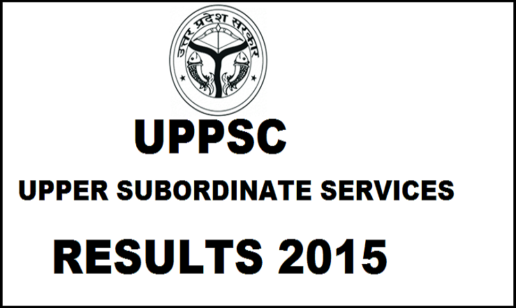 UPPSC Combined State/Upper Subordinate Services Results 2015 Declared| Check Selected Candidates List Here