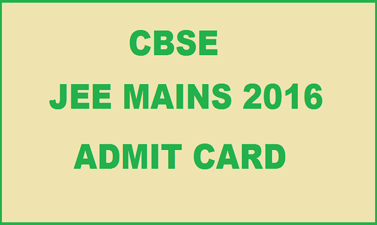 JEE Mains Admit Card 2016 Available Now| Download @ jeemain.nic.in