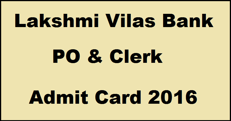 Lakshmi Vilas Bank Probationary Clerk & Officer Admit Card 2016| Download @ www.lvb.com