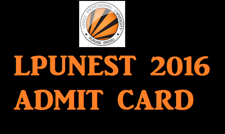 LPUNEST 2016 Admit Card Available Now| Download @ nest.lpu.in