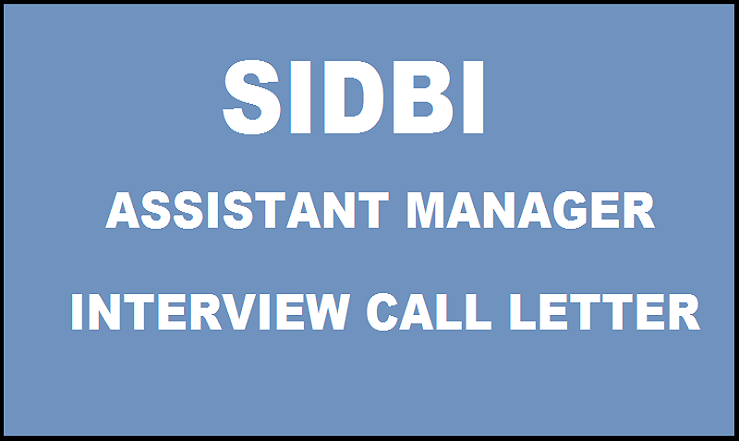 SIDBI Assistant Manager Interview Call Letter 2016 Released Download @ www.sidbi.com