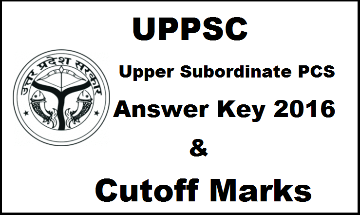 UPPSC Upper Subordinate PCS Answer Key 2016 With Cutoff Marks| Check Here For 20th March Exam