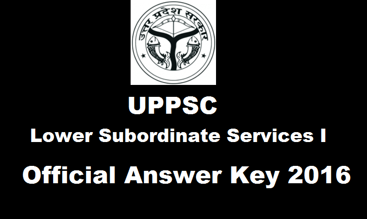 UPPSC Lower Subordinate Services I Official Answer Key 2016| Download PDF For Paper 1 & Paper 2 @ uppsc.nic.in