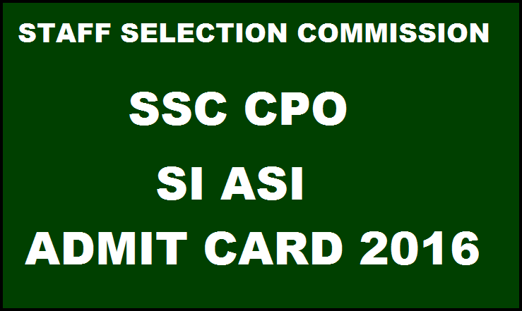 SSC CPO SI ASI Admit Card 2016 For Northern & Southern Regions Download @ ssc.nic.in
