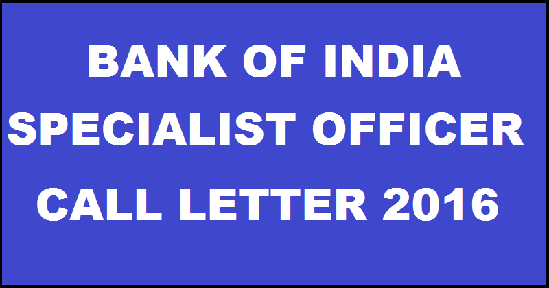 Bank of India Specialist Officer (SO) Call Letter 2016 Download @ www.bankofindia.com