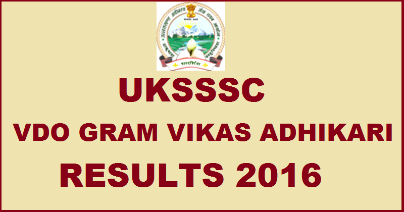 UKSSSC VDO Gram Vikas Adhikari Results 2016 Declared @ sssc.uk.gov.in
