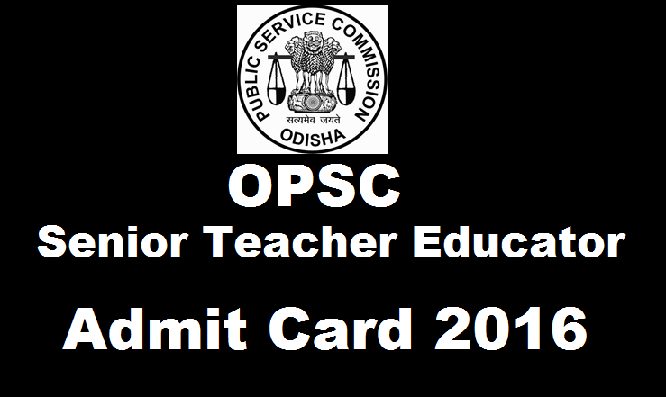 OPSC Senior Teacher Educator Admit Card 2016 Available Now Download @ opsconline.gov.in