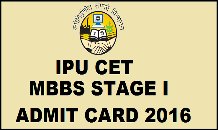 IPU CET MBBS Stage I Admit Card 2016 Out| Download @ www.ipu.ac.in For 24th April Exam