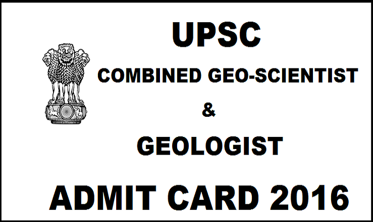 UPSC Combined Geo-Scientist and Geologist Admit Card 2016 Released Download @ upsc.gov.in