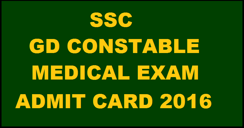 SSC GD Constable Medical Exam Admit Card 2016 Download @ ssc.nic.in From 15th April