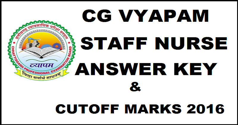 CG Vyapam Staff Nurse Answer Key 2016 With Cutoff Marks
