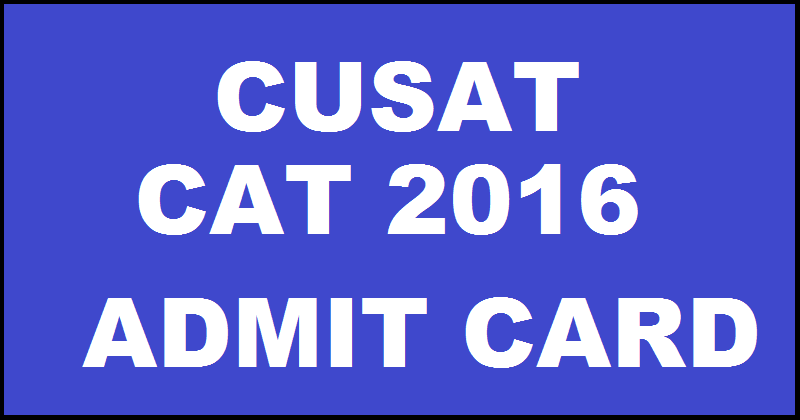 CUSAT CAT Admit Card 2016 Download @ cusat.nic.in From 18th April