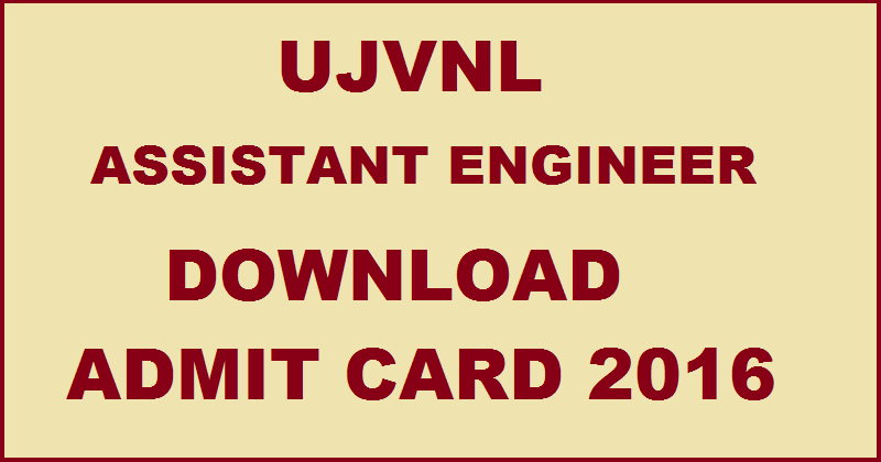 UJVNL AE Admit Card 2016 Available Now Download @ www.uttarakhandjalvidyut.com