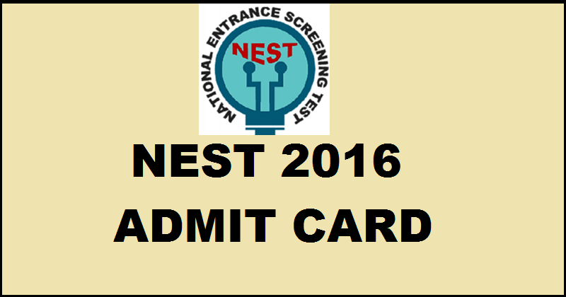 NEST Admit Card 2016 Available Now| Download @ www.nestexam.in