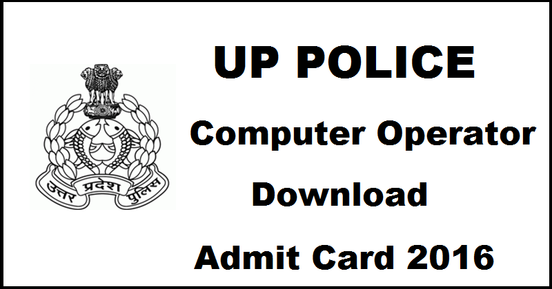 UP Police Computer Operator Admit Card 2016 Available @ uppbpb.gov.in