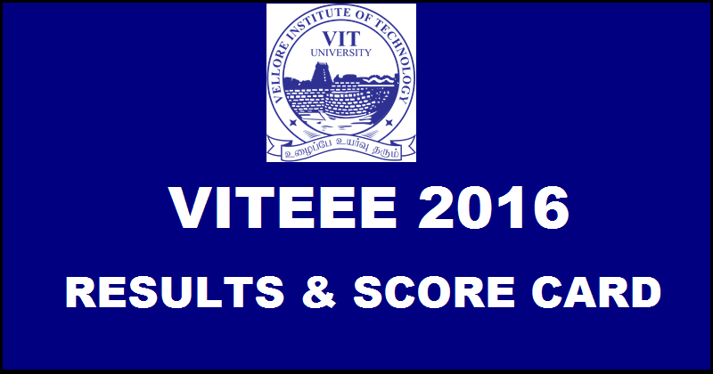 VITEEE Results 2016 Declared Now| Check VITEEE Ranks/ Score Card 2016 @ www.vit.ac.in