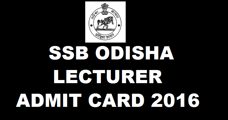 SSB Odisha Lecturer Admit Card 2016 Available Now| Download @ www.ssbodisha.nic.in 