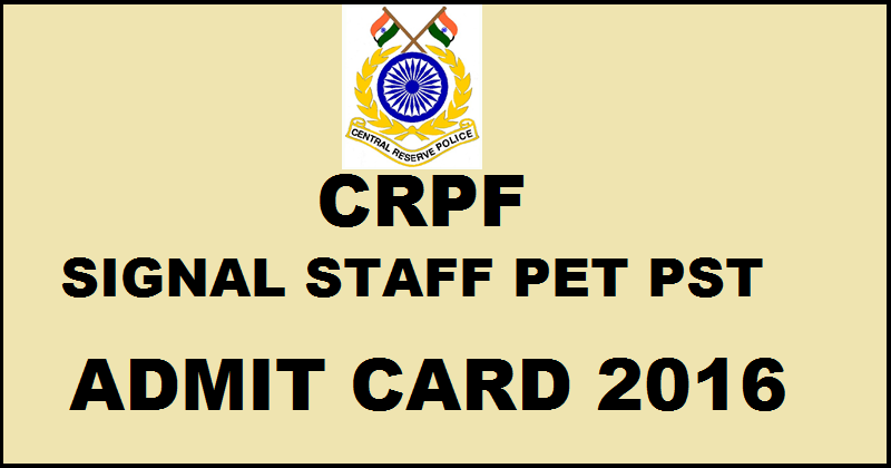CRPF Signal Staff PET/ PST Admit Card 2016 For SI ASI Download @ www.crpfindia.com