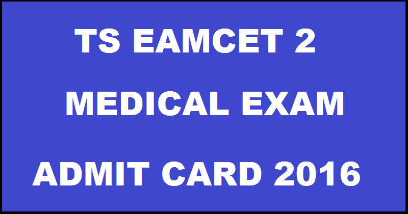 TS EAMCET 2 Medical Hall Ticket 2016 Admit Card @ med.tseamcet.in Download From Today