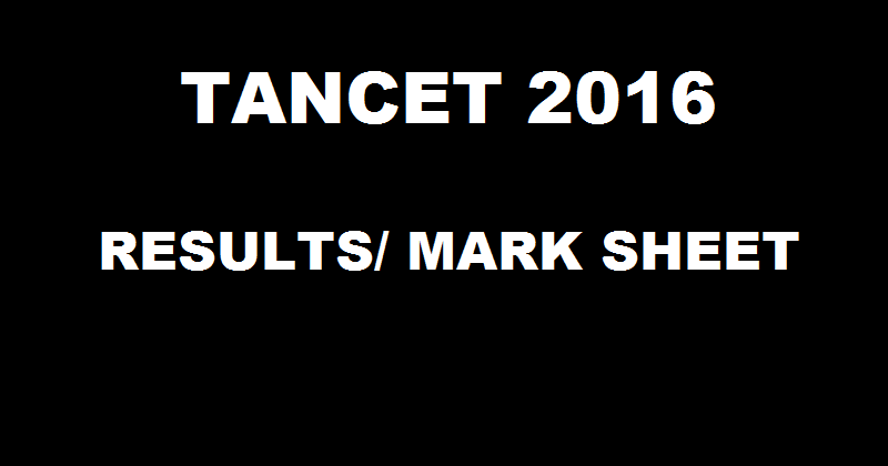 TANCET Result 2016 Declared @ www.annauniv.edu| Download Tamil Nadu CET Mark Sheet Here